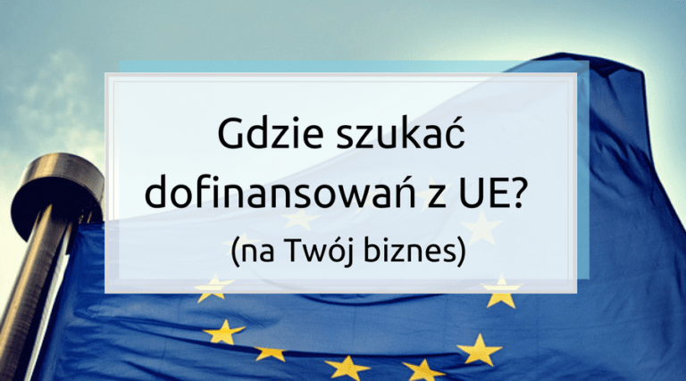Gdzie szukać dofinansowań z UE? (na Twój biznes)