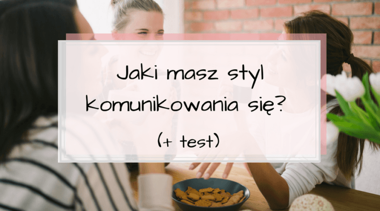 Jaki posiadasz styl komunikowania się? TEST