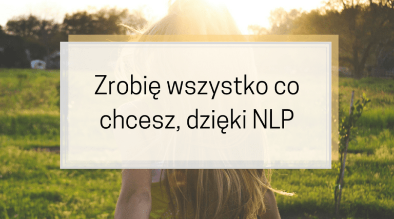 Zrobię wszystko co chcesz, dzięki NLP