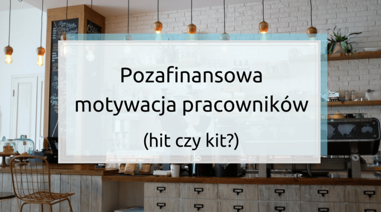 Pozafinansowa motywacja pracowników - hit czy kit?