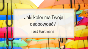 Jaki kolor ma Twoja osobowość? Kwestionariusz osobowościowy Hartmana