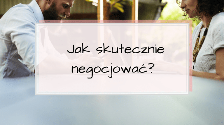 6 etapów skutecznych negocjacji, czyli jak dobrze negocjować?