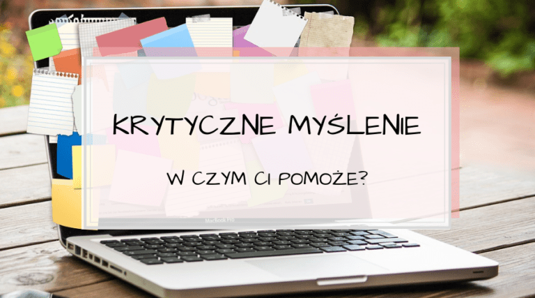 Krytyczne myślenie. W czym Ci pomoże?