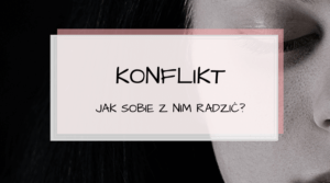 Konflikt. Czym jest? Jak sobie z nim radzić?