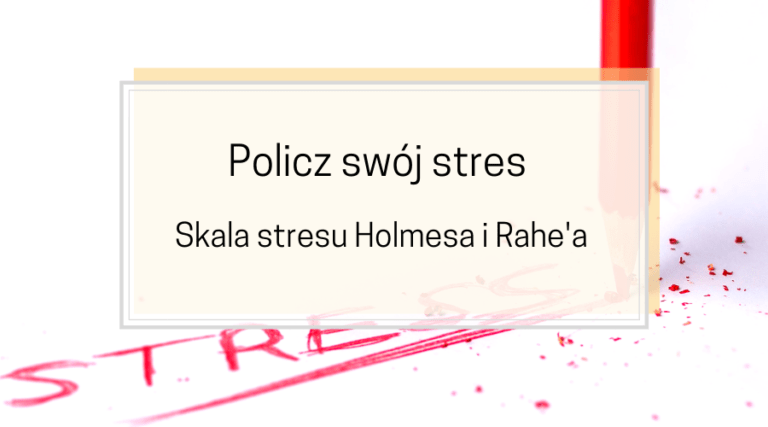 Skala stresu Holmesa i Rahe'a, czyli jak obliczyć swój stres?
