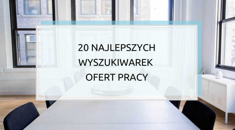 20 najlepszych wyszukiwarek ofert pracy - gdzie szukać pracy w internecie