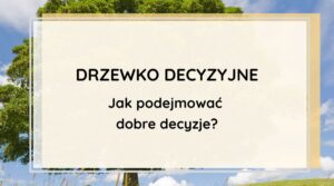 Drzewko decyzyjne. Prosto na trudne wybory. Prezentacja slajdów