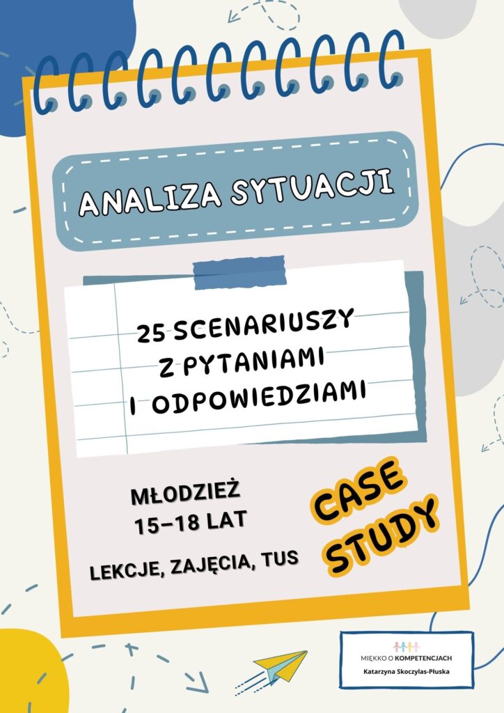 Analiza sytuacji - case study. 25 scenariuszy z pytaniami i odpowiedziami dla młodzieży 15-18 lat scenariusze zajęć dla młodzieży nastolatków
