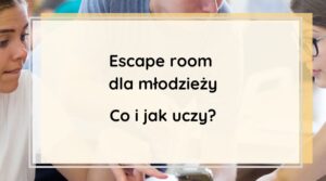 Escape room dla młodzieży o emocjach. Co i jak uczy?
