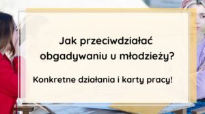Jak przeciwdziałać obgadywaniu u młodzieży? obgadywanie u młodzieży karty pracy